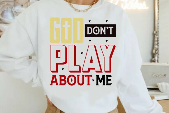 God Don’t Play About Me PNG, Christian T-Shirt Designs