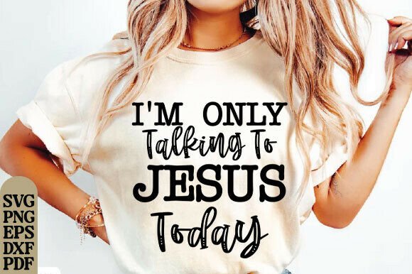 I'm Only Talking to Jesus Today SVG, PNG T-Shirt Designs