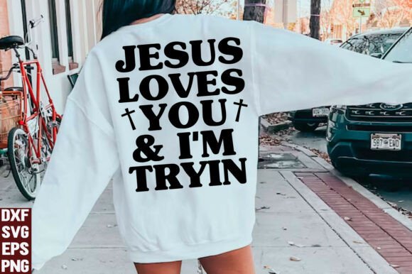 Jesus Loves You I'm Tryin' SVG PNG — T-Shirt Designs